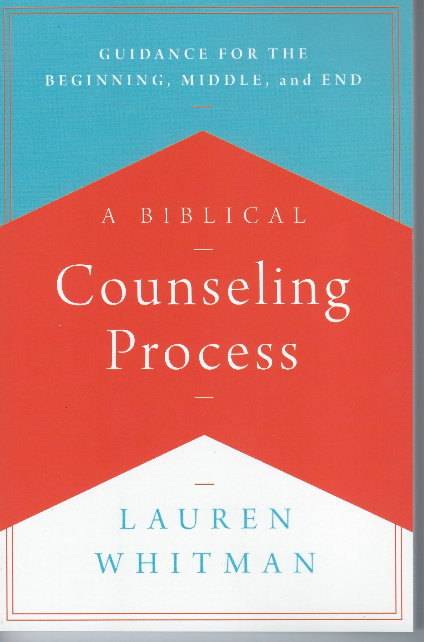 A BIBLICAL COUNSELING PROCESS: GUIDANCE FOR THE BEGINNING